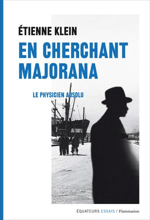 Meilleur livre scientifique de l’année du magazine LIRE : Etienne Klein « En cherchant Majorana »