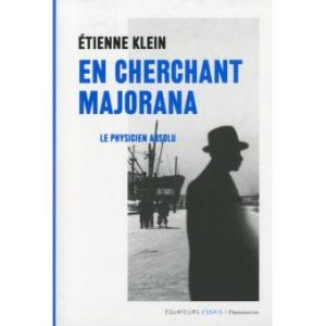 Meilleur livre scientifique de l’année du magazine LIRE : Etienne Klein « En cherchant Majorana »