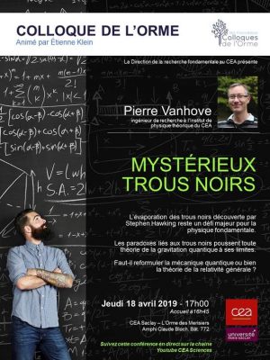 Invitation au Nouveau Colloque de l’Orme – Mystérieux trous noirs avec Pierre Vanhove – Jeudi 18 avril 2019 à 17h