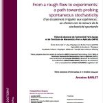 D’un écoulement irrégulier aux expériences : un chemin vers la mesure de la stochasticité spontanée