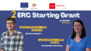 Emerging Excellence: Two ERC Starting Grants in Quantum Physics and Sustainable Chemistry at IRAMIS